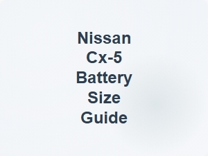 Nissan Cx 5 Battery Size Guide