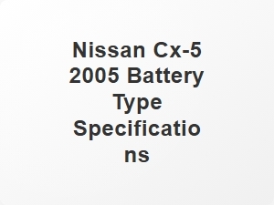 Nissan Cx 5 Battery Type Specifications